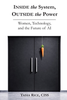 Paperback Inside the System, Outside the Power: Women, Technology, and The Future of Inteligence Book