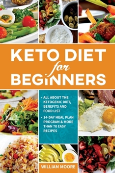 Paperback Keto Diet for Beginners: All about the Ketogenic Diet, Benefits and Food List, 14-Day Meal Plan Program & More Than 70 Easy Recipes Book