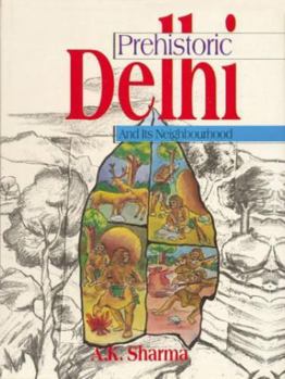 Hardcover Prehistoric Delhi and Its Neighbourhood Book