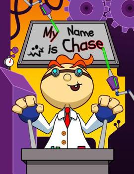 My Name is Chase: Fun Mad Scientist Themed Personalized Primary Name Tracing Workbook for Kids Learning How to Write Their First Name, Practice Paper ... for Children in Preschool and Kindergarten