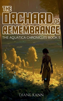 Orchard of Remembrance : The Aquatica Chronicles, Book 5