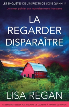 La regarder disparaître: Un roman policier aux rebondissements incessants (Les enquêtes de l'inspectrice Josie Quinn)