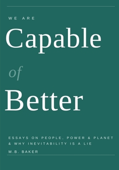 Paperback We Are Capable of Better: Essays on People, Power & Planet & Why Inevitability Is a Lie Book