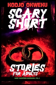 Scary Short Stories For Adults - Dark Valentines Marriages, Vol.2: Dark Tales of Obsession and Betrayal, Sinister Secrets, Fatal Vows, and the ... Grown-up Valentine's Day Mystery Series)