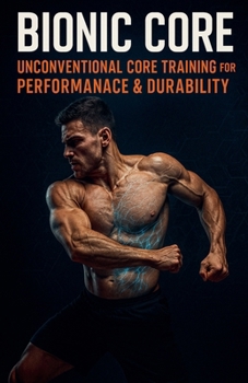 Paperback Bionic Core Unconventional Core Training for Performance & Durability Book