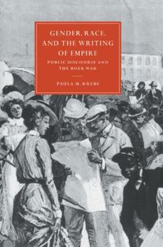 Gender, Race, and the Writing of Empire: Public Discourse and the Boer War (Cambridge Studies in Nineteenth-century Literature & Culture): Public Discourse ... in Nineteenth-century Literature & Cultu - Book  of the Cambridge Studies in Nineteenth-Century Literature and Culture
