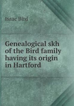 Paperback Genealogical skh of the Bird family having its origin in Hartford Book