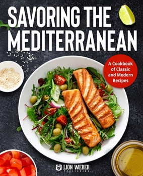 Paperback Savoring the Mediterranean: A Cookbook of Classic and Modern Recipes Book