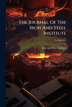 The Journal of the Iron and Steel Institute, Volume 105