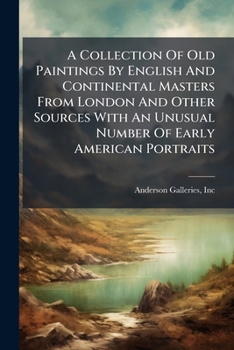 A Collection Of Old Paintings By English And Continental Masters From London And Other Sources With An Unusual Number Of Early American Portraits