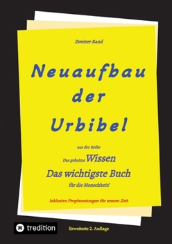 Paperback 2. Auflage 2. Band von Neuaufbau der Urbibel: Das geheime Wissen - Das wichtigste Buch für die Menschheit! [German] Book