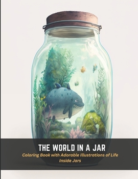 Paperback The World in a Jar: Coloring Book with Adorable Illustrations of Life Inside Jars Book