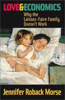 Hardcover Love & Economics: Why the Laissez-Faire Family Doesn't Work Book