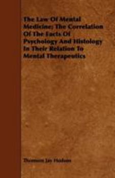 Paperback The Law Of Mental Medicine; The Correlation Of The Facts Of Psychology And Histology In Their Relation To Mental Therapeutics Book