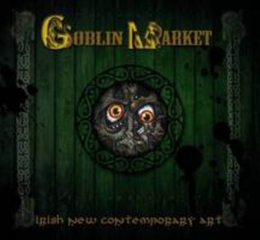 Goblin Market: Irish New Contemporary Art