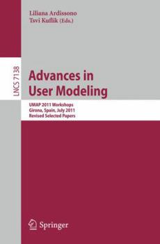 Paperback Advances in User Modeling: UMAP 2011 Workshops, Girona, Spain, July 11-15, 2011. Revised Selected Papers Book