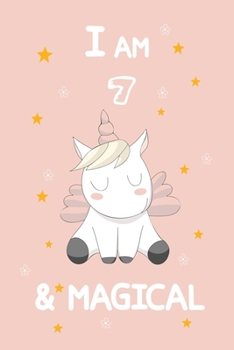 I Am 7 & Magical: A Journal and Sketchbook Gift for 7 Year Old Girls, Lined Journal for a Funny 7th Birthday Gift for Girls