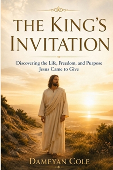 THE KING'S INVITATION: Discovering the Life, Freedom, and Purpose Jesus Came to Give