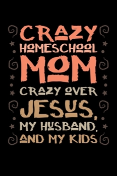 Paperback Crazy Homeschool Mom: Journal / Notebook / Diary Gift - 6"x9" - 120 pages - White Lined Paper - Matte Cover Book