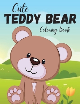 Paperback Cute Teddy Bear Coloring Book: 20 Cute Teddy Bears To Color for Kids Ages 2-4 Book