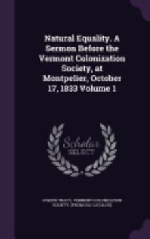 Hardcover Natural Equality. A Sermon Before the Vermont Colonization Society, at Montpelier, October 17, 1833 Volume 1 Book