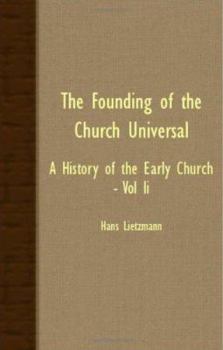 The Founding of the Church Universal - A History of the Early Church - Vol II