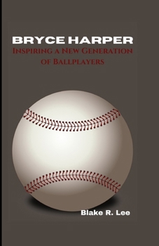 BRYCE HARPER: Inspiring a New Generation of Ballplayers