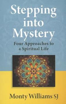 Paperback Stepping Into Mystery: Four Approaches to a Spiritual Life Book