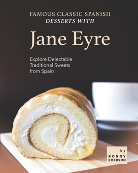 Paperback Famous Classic Spanish Desserts with Jane Eyre: Explore Delectable Traditional Sweets from Spain Book