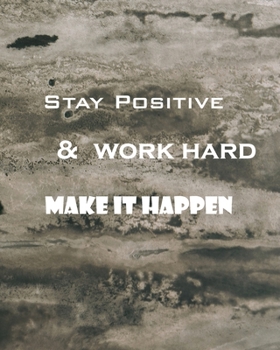Paperback Stay positive work hard & make it happen: Motivational, lined blank ruled Notebook and Journal Book