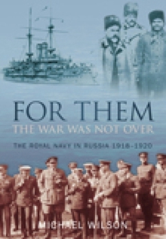 Paperback For Them the War Was Not Over: The Royal Navy in Russia 1918-1920 Book