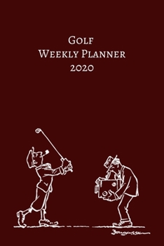 Golf WEEKLY PLANNER 2020: Golf Weekly Planner Organizer 2020 Monthly Daily Views To-Do Sport