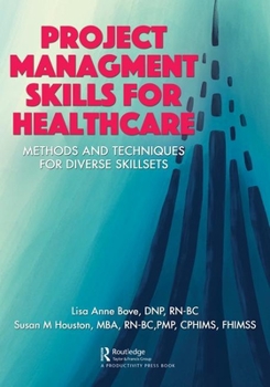 Paperback Project Management Skills for Healthcare: Methods and Techniques for Diverse Skillsets Book