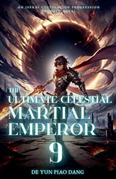 The Ultimate Celestial Martial Emperor: An Isekai Cultivation Progression Fantasy Novel