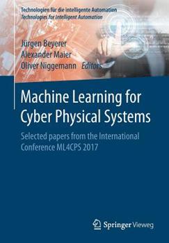 Paperback Machine Learning for Cyber Physical Systems: Selected Papers from the International Conference Ml4cps 2017 Book
