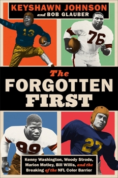 Hardcover The Forgotten First: Kenny Washington, Woody Strode, Marion Motley, Bill Willis, and the Breaking of the NFL Color Barrier Book