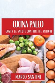 Paperback Cucina Paleo: Gusta la Salute con Ricette Antiche [Italian] Book