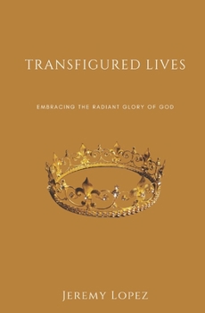 Transfigured Lives: Embracing the Radiant Glory of God
