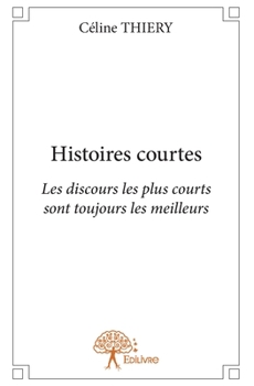 Paperback Histoires courtes: Les discours les plus courts sont toujours les meilleurs [French] Book
