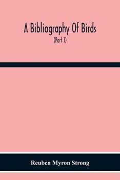 Paperback A Bibliography Of Birds: With Special Reference To Anatomy, Behavior, Biochemistry, Embryology, Pathology, Physiology, Genetics, Ecology, Aviculture, Book