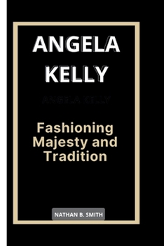 Paperback Angela Kelly: Fashioning Majesty and Tradition Book