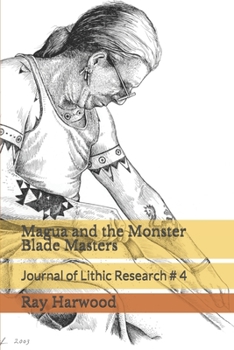 Paperback Magua and the Monster Blade Masters: Journal of Lithic Research # 4 Book