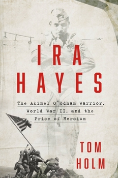 Hardcover IRA Hayes: The Akimel O'Odham Warrior, World War II, and the Price of Heroism Book