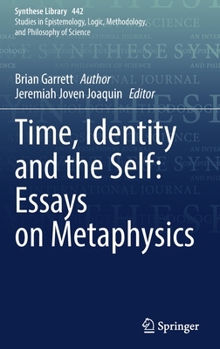 Hardcover Time, Identity and the Self: Essays on Metaphysics Book