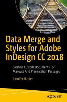 Paperback Data Merge and Styles for Adobe Indesign CC 2018: Creating Custom Documents for Mailouts and Presentation Packages Book