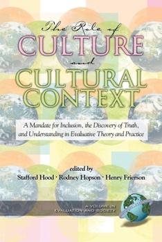 The Role of Culture And Cultural Context in Evaluation: A Mandate for Inclusion, the Discovery of Truth And Understanding (Evaluation & Society)