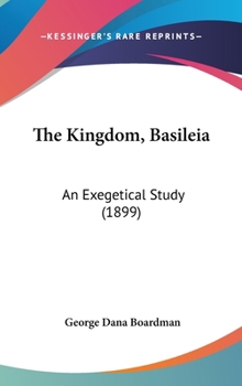 Hardcover The Kingdom, Basileia: An Exegetical Study (1899) Book