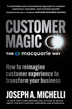 Paperback Customer Magic - The Macquarie Way: How to Reimagine Customer Experience to Transform Your Business Book