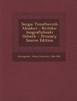 Paperback Sergie Timofeevich Aksakov: Kritiko-Biograficheski Ocherk - Primary Source Edition [Russian] Book