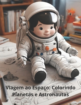 Viagem ao Espaço: Colorindo Planetas e Astronautas (Portuguese Edition)